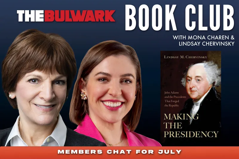 Bulwark Book Club for July: “Making the Presidency: John Adams and the Precedents That Forged the Republic”