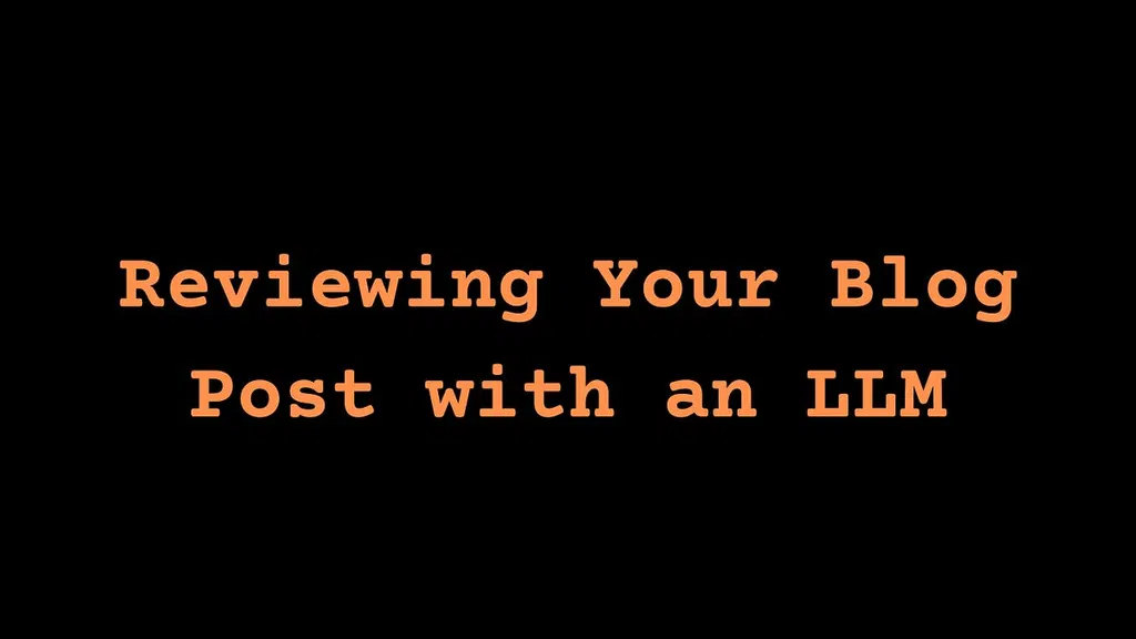 Reviewing Your Blog Post with an LLM