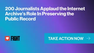 200 Journalists Applaud the Internet Archive's Role in Preserving Public Record