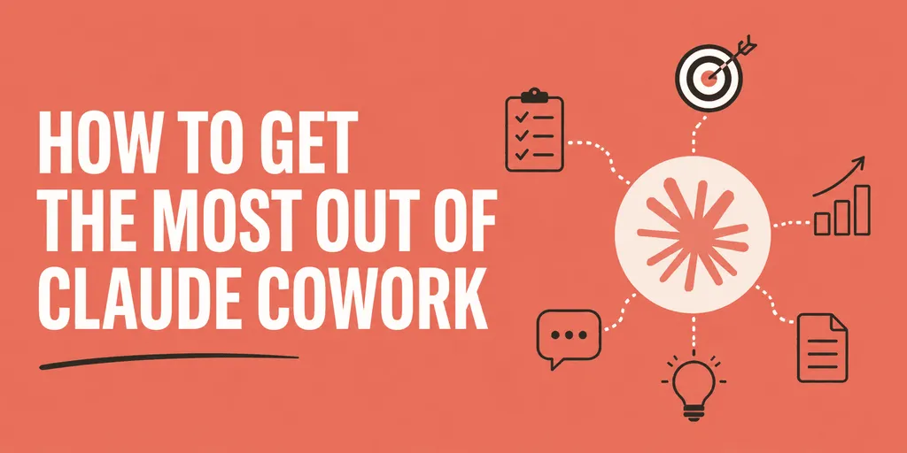 How to Get the Most Out of Claude Cowork