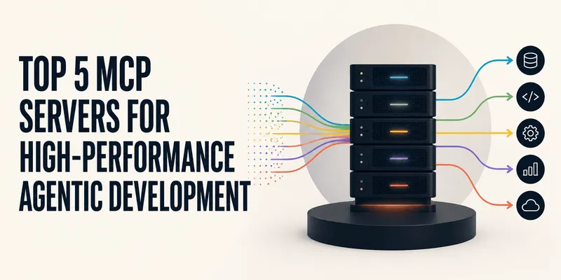 Top 5 MCP Servers for High-Performance Agentic Development